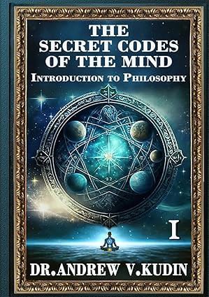 THE SECRET CODES OF THE MIND: INTRODUCTION TO PHILOSOPHY: Book I