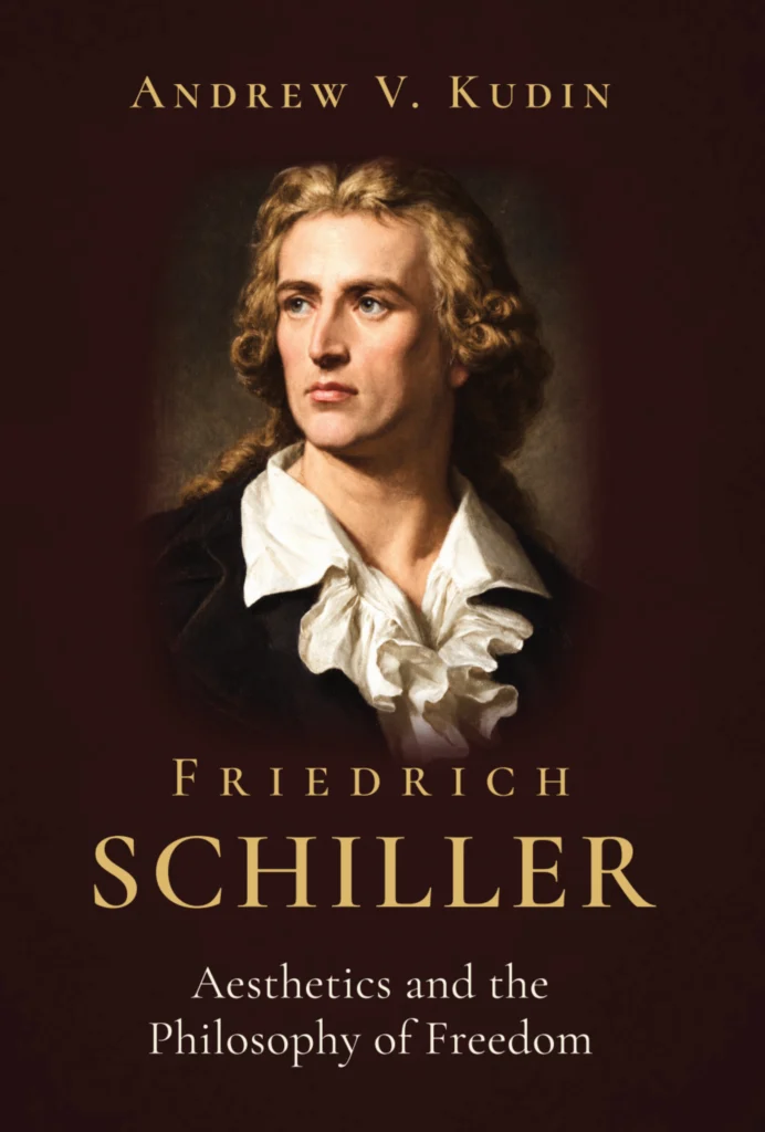 Book cover of Friedrich Schiller: Aesthetics and the Philosophy of Freedom by Andrew V. Kudin, featuring a portrait of Friedrich Schiller.